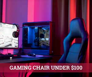 Best Gaming Chair Under $100