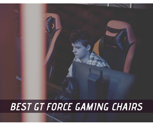 10 Best GT FORCE Gaming Chairs For Long Hours